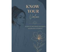 Know Your Value: 49 Days to Recognize Your Worth and Believe in Yourself