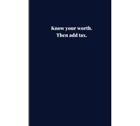 Know your worth. Then add tax. Lined Notebook / Journal.: Blue plain Notebook / Journal for Finance bros.