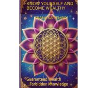 Know Yourself And Become Wealthy: Guaranteed Wealth ...Forbidden Knowledge