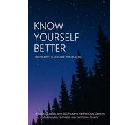 Know Yourself Better: 500 Prompts to Explore Who You Are: A Guided Journal with 500 Prompts for Personal Growth, Mindfulness, Happiness, and Emotional Clarity