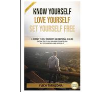 Know Yourself, Love Yourself, Set Yourself Free: A journey to self-discovery and emotional healing