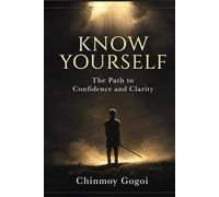 Know Yourself: The Path to Confidence And Clarity