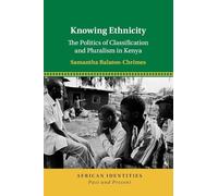 Knowing Ethnicity: The Politics of Classification and Pluralism in Kenya