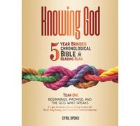 Knowing God: 5-Year Braided Chronological Bible Reading Plan (Year 1): Beginnings, Promise, and the God Who Speaks
