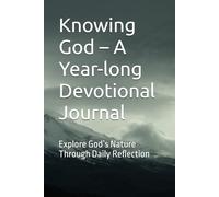 Knowing God - A Year-long Devotional Journal: Explore God’s Nature Through Daily Reflection