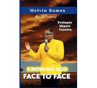 KNOWING GOD FACE TO FACE: My Testimony