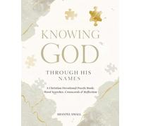 Knowing God Through His Names: A Christian Devotional Puzzle Book: Word Searches, Crosswords & Reflection