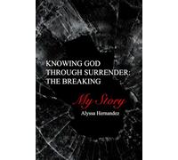 Knowing God Through Surrender: The Breaking