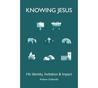 Knowing Jesus: His identity, invitation, and impact