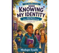 KNOWING MY IDENTITY THE PRETEEN YEARS BOOK ONE: Standing Firm When Others Choose Wrong