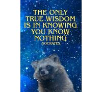 Knowing Nothing: The end is just a new beginning. Usually in a different dumpster -Raccoon Socrates