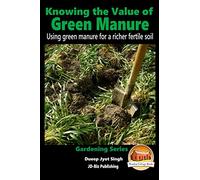Knowing the Value of Green Manure - Using green manure for a richer fertile soil