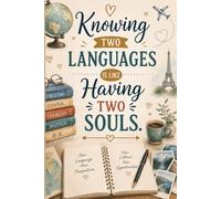 Knowing Two Languages Is Like Having Two Souls: Inspirational Lined Notebook | Perfect Journal for Bilinguals, Language Learners, Students and Travelers
