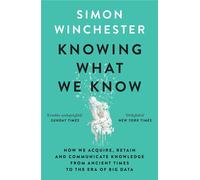 Knowing What We Know: The Transmission of Knowledge: From Ancient Wisdom t...
