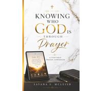 Knowing Who God Is Through Prayer: A Portable Prayer Companion