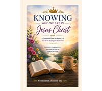 Knowing Who We Are in Jesus Christ: A 30-Day Devotional: A Companion Guide to Chapter 2 of Deep Inner Healing and Restoration: A Journey with the Holy Spirit and Jesus Christ
