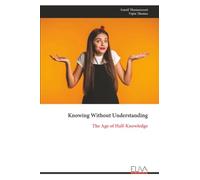Knowing Without Understanding: The Age of Half-Knowledge