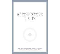 Knowing Your Limits: A Reflective Journal for Boundaries, Capacity, and Emotional Balance