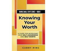 Knowing Your Worth: A Guide for Increasing Your Self-Awareness and Self-Worth: 1
