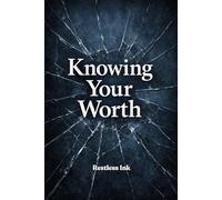 Knowing Your Worth : A Quiet Guide to Self-Respect, Inner Strength, and Letting Go of Self-Doubt
