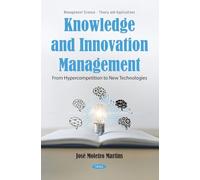 Knowledge and Innovation Management: From Hypercompetition to New Technologies (Management Science - Theory and Applications Series)