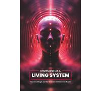 Knowledge as a Living System: Functional Logic and the Structure of Conscious Reality