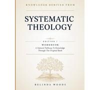Knowledge Derived From Systematic Theology Edition 1: A Natural Pathway To Knowledge Through The Original Book