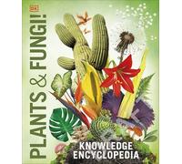 Knowledge Encyclopedia Plants and Fungi!: Our Growing World as You've Never Seen It Before