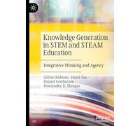 Knowledge Generation in Stem and Steam Education: Integrative Thinking and Agency