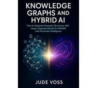 Knowledge Graphs and Hybrid AI: How to Integrate Semantic Structures with Large Language Models for Reliable and Grounded Intelligence