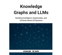 Knowledge Graphs and LLMs: Building Intelligent, Explainable, and Context-Aware AI Systems