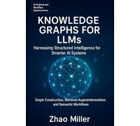 Knowledge Graphs for LLMs: Harnessing Structured Intelligence for Smarter AI Systems: Graph Construction, Retrieval-Augmented Generation, and Semantic Workflows