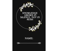 Knowledge grows in silence, not in rush.: A Minimalist Notebook Journal for Students and Lifelong Learners.