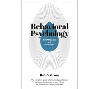 Knowledge in a Nutshell: Behavioral Psychology: The Complete Guide to Behavioral Psychology, Including the Theories of Ivan Pavlov, B.f. Skinner and Edward Thorndike