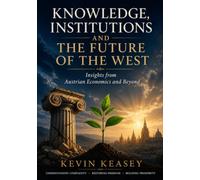 Knowledge, Institutions and the Future of the West: Insights from Austrian Economics and Beyond