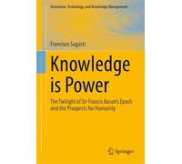 Knowledge is Power: The Twilight of Sir Francis Bacon’s Epoch and the Prospects for Humanity