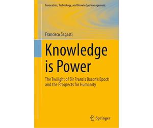 Knowledge is Power: The Twilight of Sir Francis Bacon’s Epoch and the Prospects for Humanity