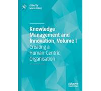 Knowledge Management and Innovation, Volume I: Creating a Human-Centric Organisation