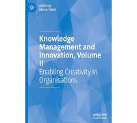 Knowledge Management and Innovation, Volume II: Enabling Creativity in Organisations