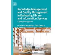 Knowledge Management and Quality Management in Reshaping Library and Information Services: A Synergistic Approach