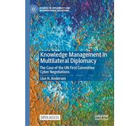 Knowledge Management in Multilateral Diplomacy: The Case of the UN First Committee Cyber Negotiations