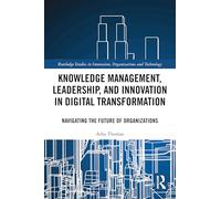 Knowledge Management, Leadership, and Innovation in Digital Transformation: Navigating the Future of Organizations