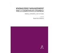 Knowledge management per la competitività d'impresa. Modelli, strumenti, casi di studio