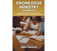 KNOWLEDGE MINISTRY Handbook: A Ministry Implementation Guide Developed and Implemented at First Seventh-Day Adventist Church, Tunica