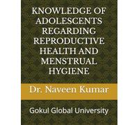 KNOWLEDGE OF ADOLESCENTS REGARDING REPRODUCTIVE HEALTH AND MENSTRUAL HYGIENE