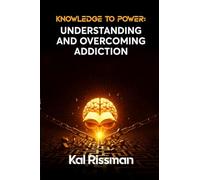 KNOWLEDGE TO POWER: UNDERSTANDING AND OVERCOMING ADDICTION