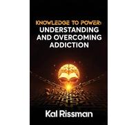 KNOWLEDGE TO POWER: UNDERSTANDING AND OVERCOMING ADDICTION