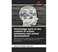 Knowledge work in the context of school autonomy and school development: Effectiveness of knowledge work within the framework of school autonomy and its significance for school development