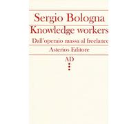 Knowledge workers. Dall'operaio massa al freelance