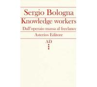 Knowledge workers. Dall'operaio massa al freelance
